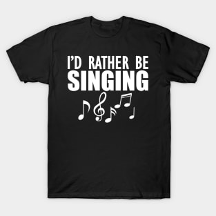 Singer - I'd rather be singing w T-Shirt